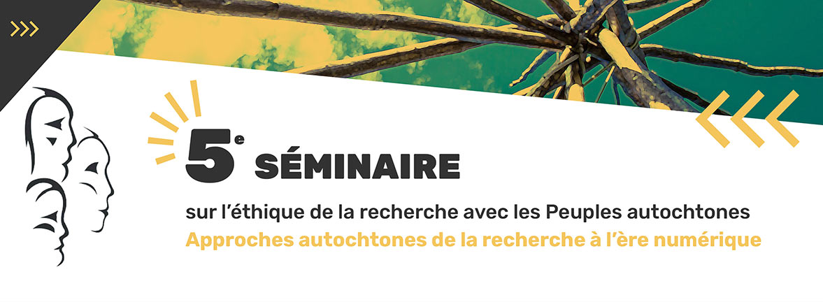 5<sup>e</sup> séminaire sur l'éthique de la recherche avec les Peuples autochtones