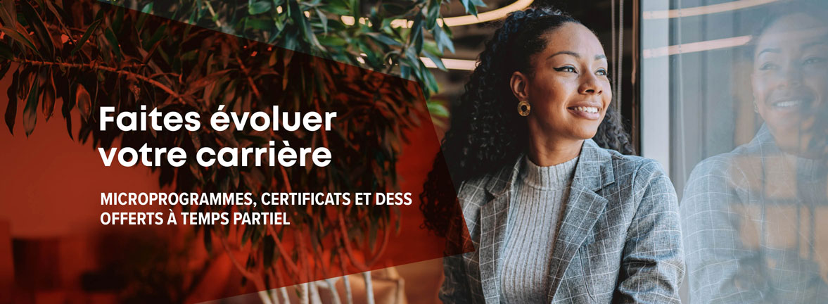 Certificats, microprogrammes et DESS offerts à temps partiel sessions d'été et d’automne 2026.