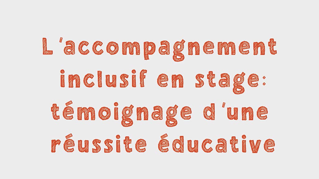 L’accompagnement inclusif en stage : témoignage d’une réussite éducative